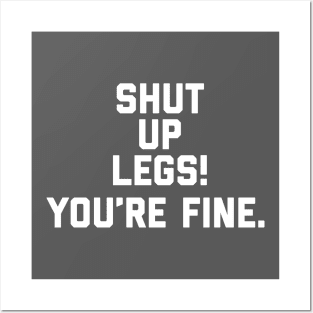 Shut Up Legs You’re Fine Posters and Art